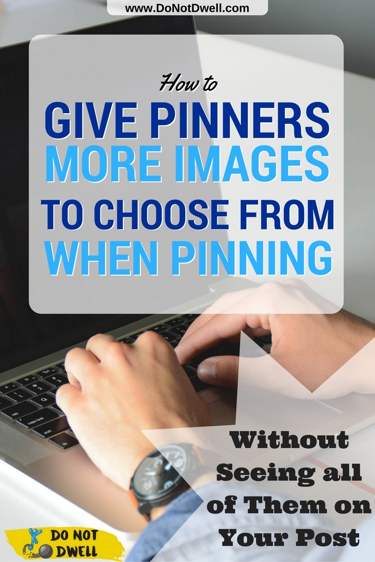 Pin Now, Save for Later! How to Hide & Give Pinners More Images to Choose from Without Clogging up your Post. Pinterest Marketing Tips for Blogging