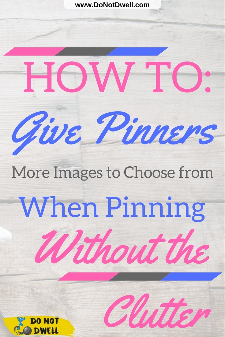 Pin Now, Save for Later! How to Hide & Give Pinners More Images to Choose from Without Clogging up your Post. Pinterest Marketing Tips for Blogging