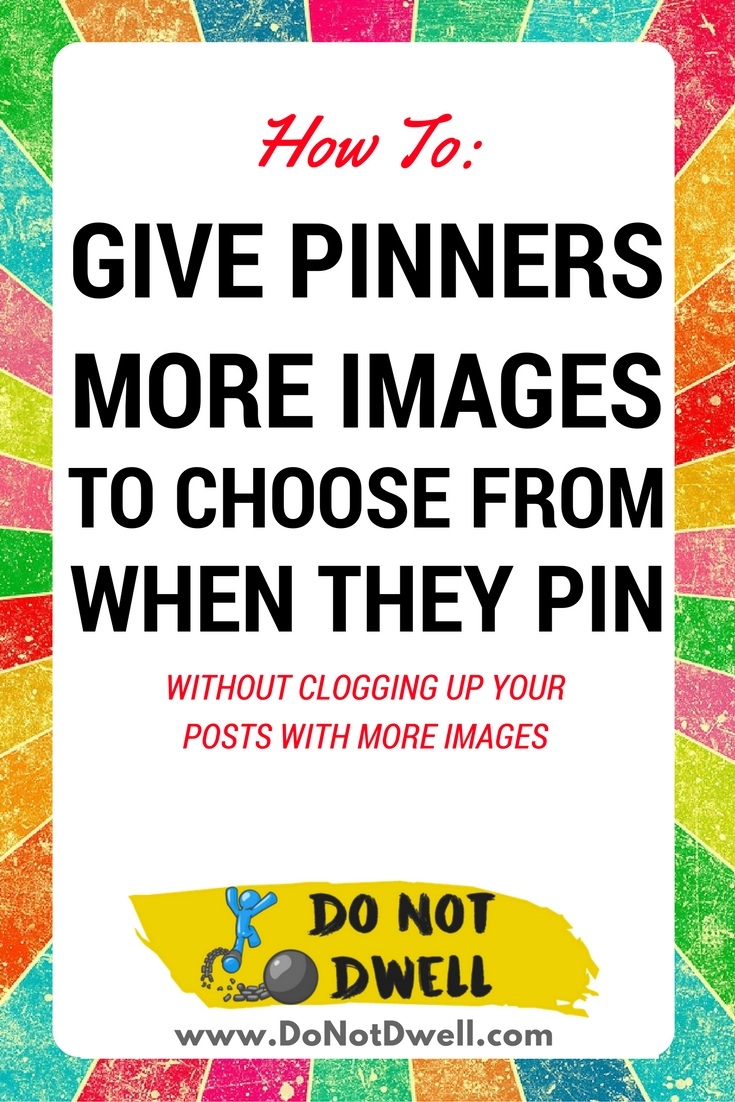 Pin Now, Save for Later! How to Hide & Give Pinners More Images to Choose from Without Clogging up your Post. Pinterest Marketing Tips for Blogging