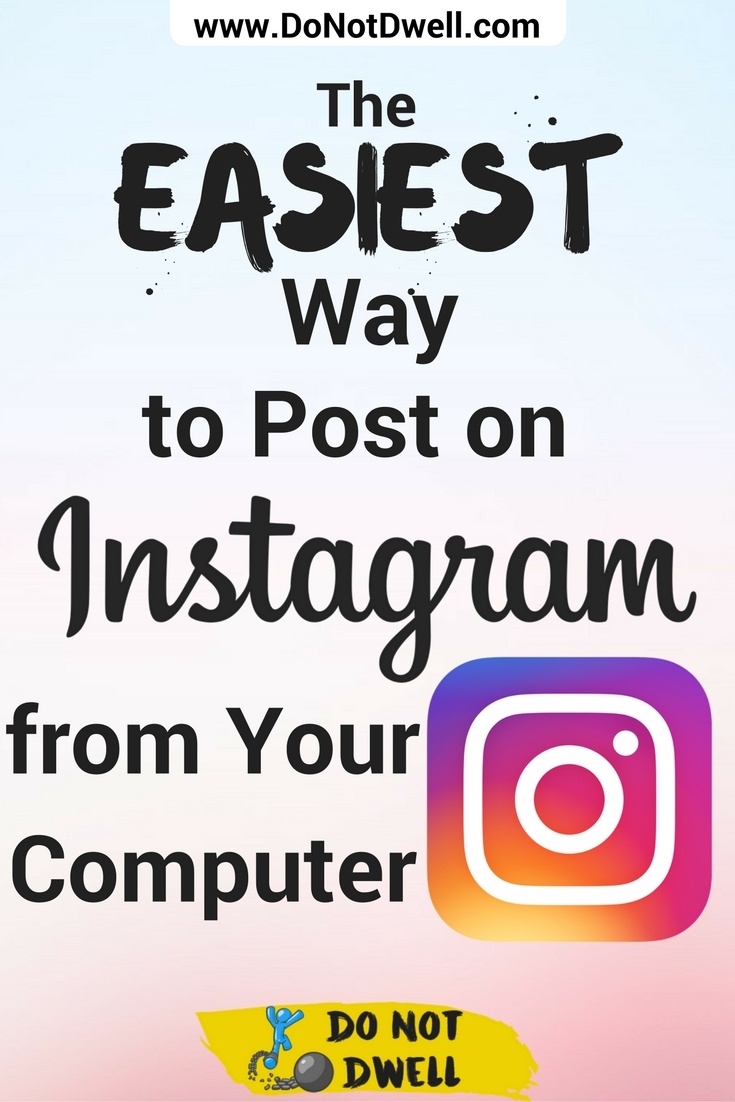 1 Easy Way to Post on Instagram from Your Computer w/ Video - Quick and Actionable Social Media Tips from Do Not Dwell